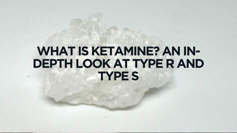 What is Ketamine? An In-Depth Look at Type R and Type S