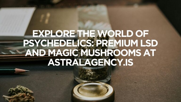 Explore the World of Psychedelics: Premium LSD and Magic Mushrooms at AstralAgency.is