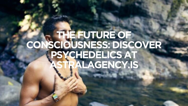 The Future of Consciousness: Discover Psychedelics at AstralAgency.is