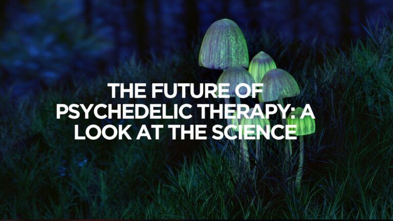The Future of Psychedelic Therapy: A Look at the Science